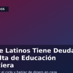 El 35% de los latinos tiene deudas por falta de educación financiera en casa: cómo romper el ciclo