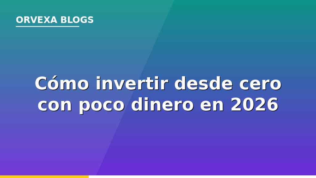 Cómo invertir desde cero con poco dinero en 2026: guía para España y Latinoamérica