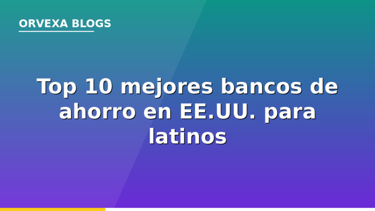 Top 10 mejores bancos de ahorro en Estados Unidos para latinos en 2026