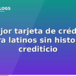 Mejor tarjeta de crédito para latinos sin historial crediticio en EE.UU. 2026