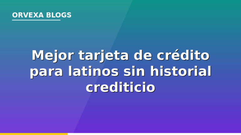 Mejor tarjeta de crédito para latinos sin historial crediticio en EE.UU. 2026